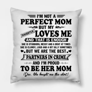 Mother's Day Shirt I'm not Perfect Mom But my Daughter Loves me and That Enough Gift Pillow