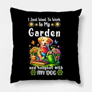 I Just Want To Work On My Garden And Hangout With My Dog Gardening Lover Pillow