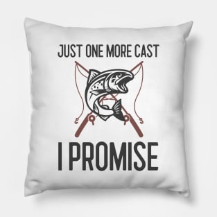 Just One More Cast I Promise Pillow