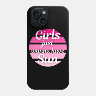 Girls just wanna have sun Phone Case