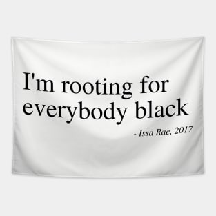 I'm rooting for everybody black Tapestry