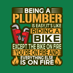 Being a plumber is easy it is like riding a bike except the bike is on fire T-Shirt