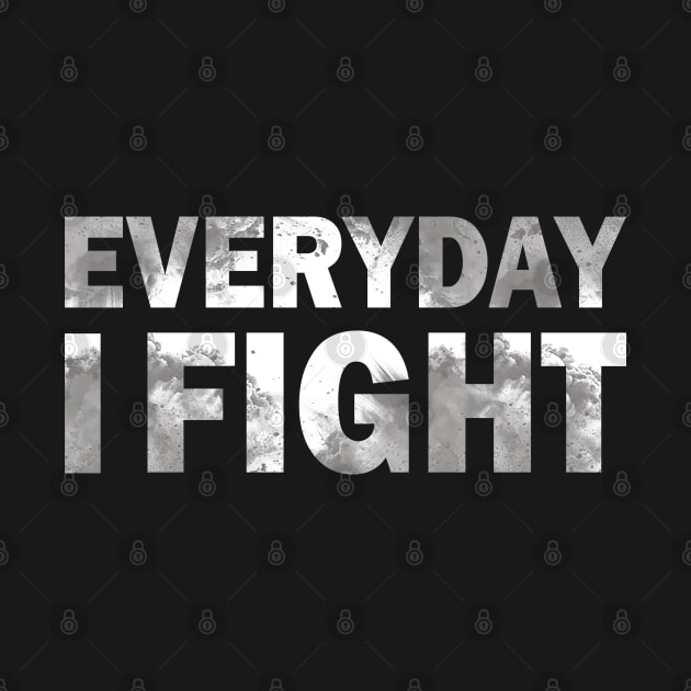 everyday i fight by Amberstore