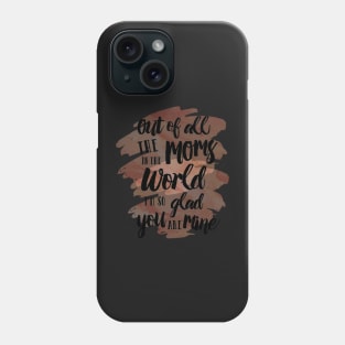 Out of all The Moms in the World I am so glad you are mine No.2 Phone Case