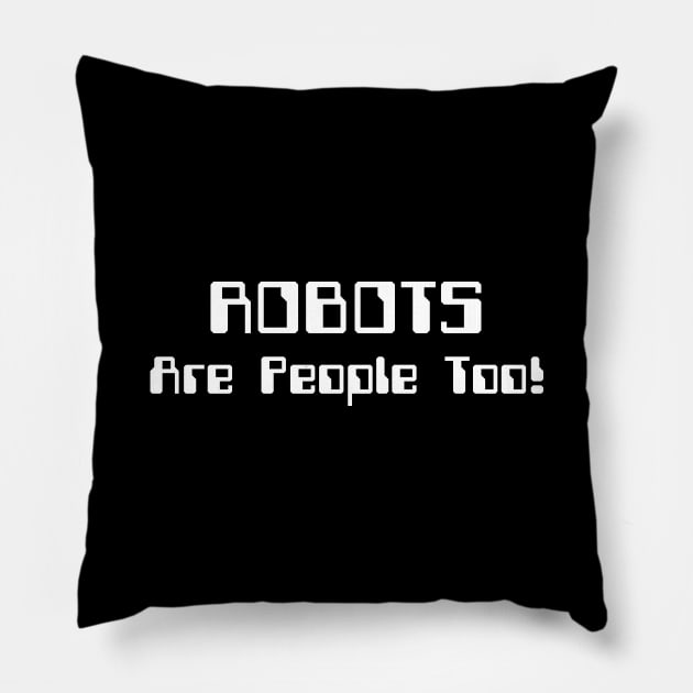 ROBOTS Are People Too! Pillow by tinybiscuits