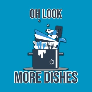 Oh Look, More Dishes T-Shirt