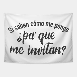 Si saben como me pongo, pa' que me invitan Tapestry