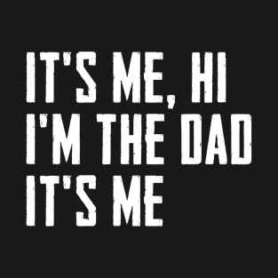 Mens It's Me Hi I'm The Dad It's Me Funny For Dad Father's Day T-Shirt