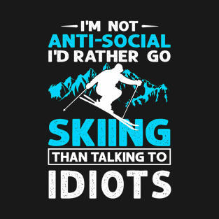 I'm Not Anti-Social I'd Just Rather Go Skiing Then Talking To Idiots T-Shirt