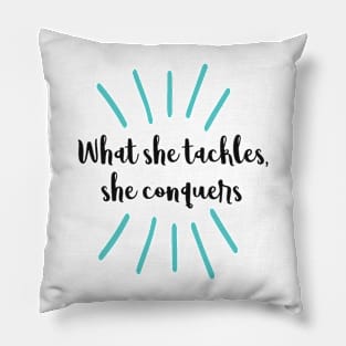 What she tackles, she conquers quote Pillow