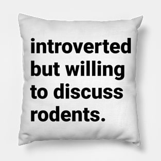 Introverted but willing  to discuss rodents Pillow