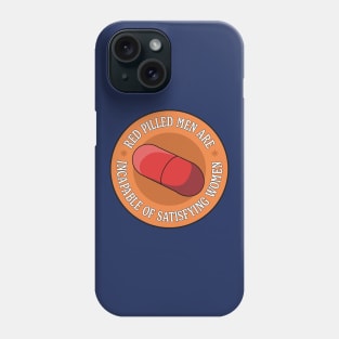 Red Pilled Men Are Incapable Of Satisfying Women - Funny Feminism Meme Phone Case