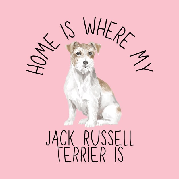 Home is Where My Jack Russell Terrier Is Dog Breed Watercolor by PoliticalBabes