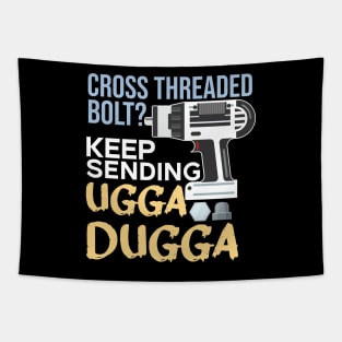 Cross Threaded Bolt? Keep Sending Ugga Dugga Funny Mechanic Tapestry