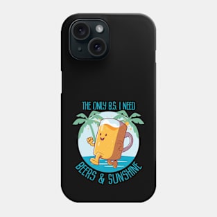 The only B.S. I need is beer and sunshine Phone Case