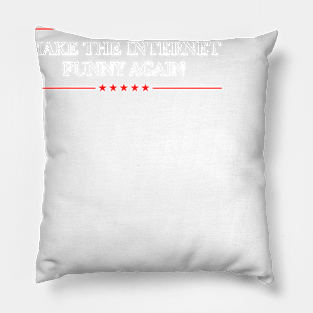 Make The Internet Funny Again Pillow