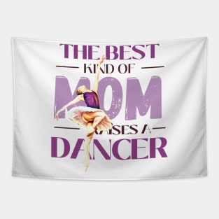 The best kind of mom raises a dancer Tapestry