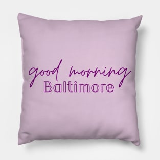 Good Morning Baltimore Pillow