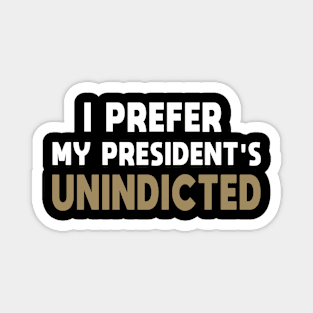 I Prefer My President's Unindicted Magnet