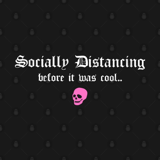 Social Distancing Before It Was Cool Funny Goth Anti Social Introvert by btcillustration