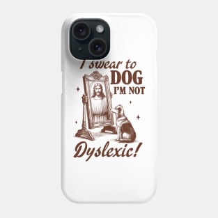 Dyslexia Awareness Jesus I Swear To Dog I'm Not Dyslexic Phone Case