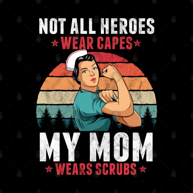 Not All Heroes Wear Capes My Mom Wears Scrub Nurse Gift by HCMGift