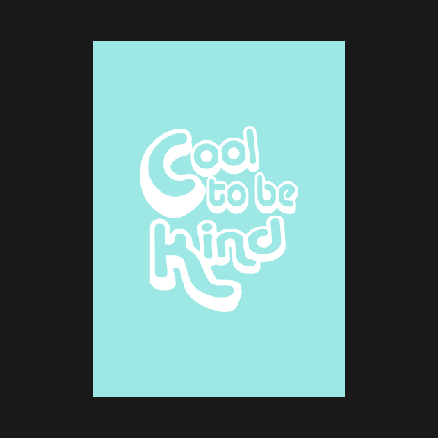 It is Cool to Be Kind by Claireandrewss