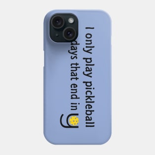 I Only Play Pickleball On Days That End in Y Phone Case