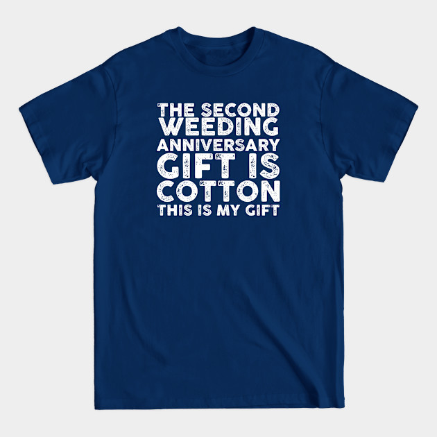 Discover The Second Weeding Anniversary Gift Is Cotton This Is My Gif - The Second Weeding Anniversary - T-Shirt