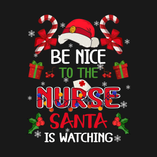 Be Nice To The Nurse Santa is Watching Funny Nurse Christmas Shirt T-Shirt