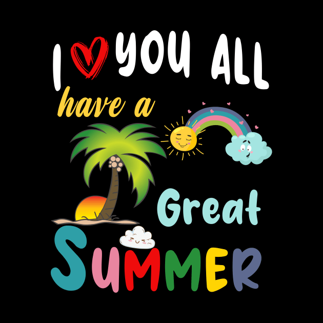 I Love You All Have a Great Summer Teacher by marisamegan8av