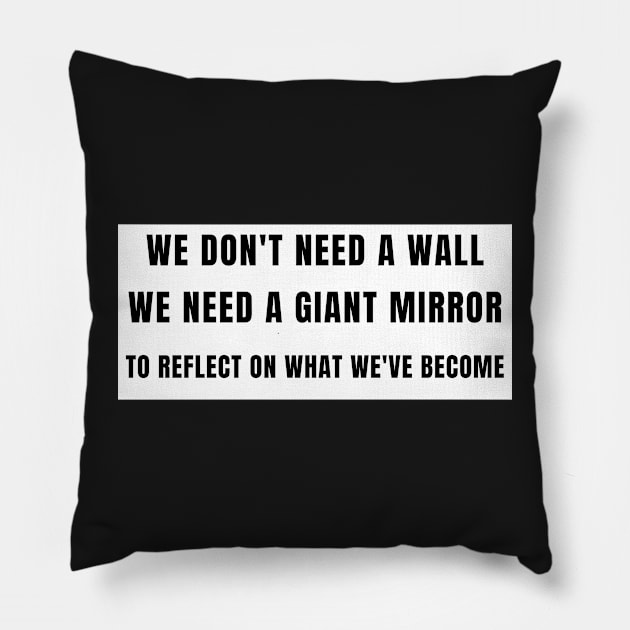 We need a mirror not a wall gifts Pillow by gillys
