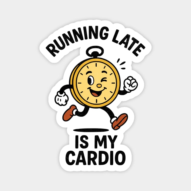 Running Late Is My Cardio Clock Design Magnet by Designed By Marty