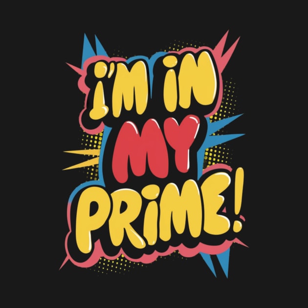I'm in my prime by TshirtMA