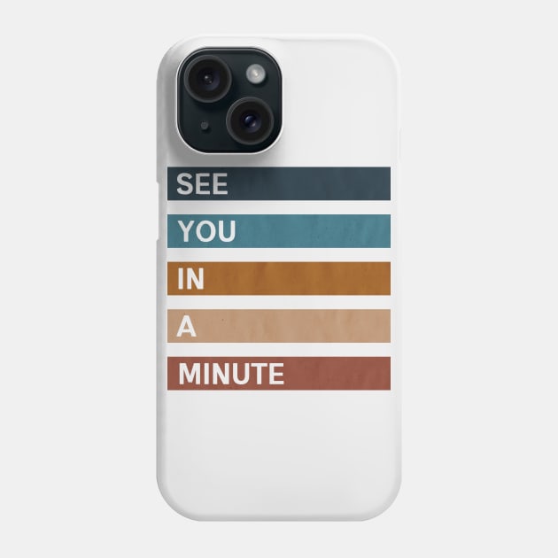 See You in a Minute II Phone Case by beunstoppable