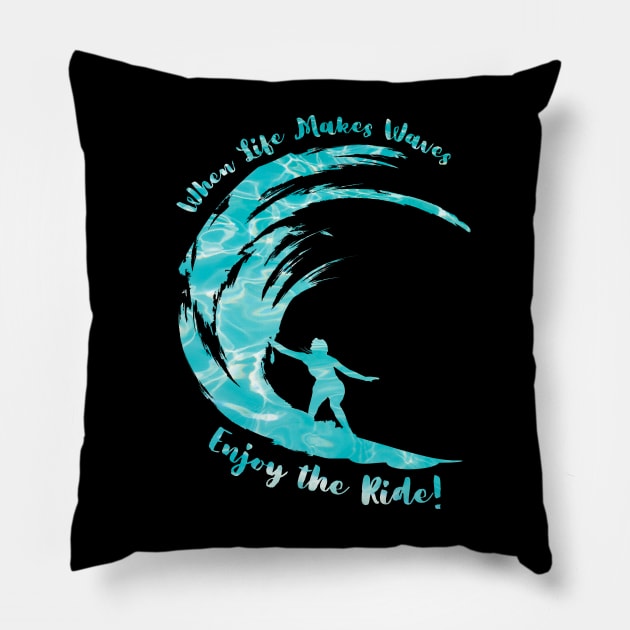 When Life Makes Waves Enjoy the Ride Pillow by Caregiverology