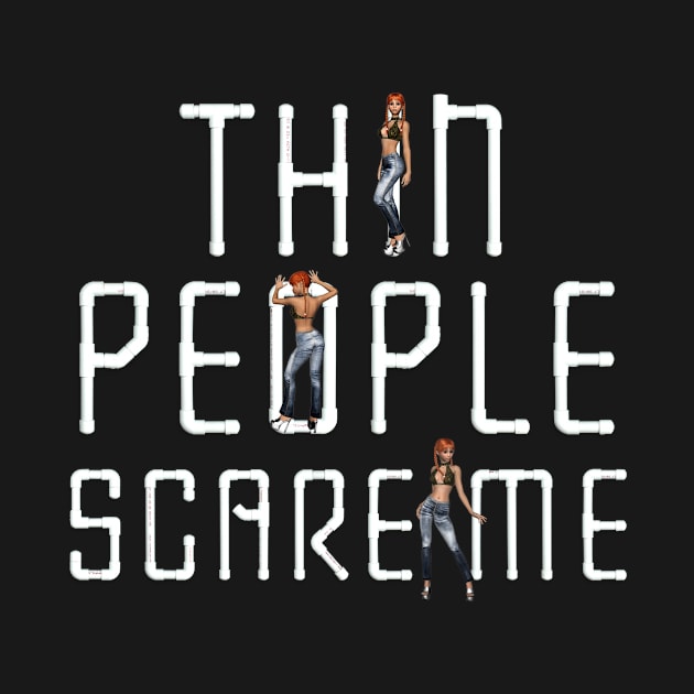 Thin People Scare Me by teepossible