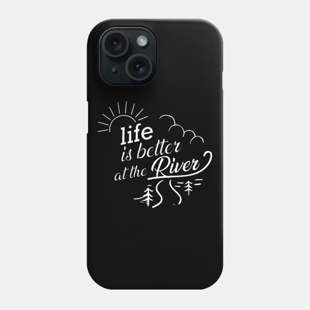 River - Life is better at the river Phone Case by KC Happy Shop