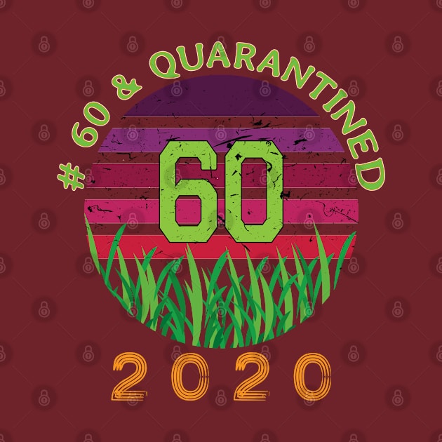 # 60 & Quarantined 2020, 60th birthday, 2020 Quarantine, Quaranteen shirt, official retired 2020, Quarantine celebration. by egygraphics