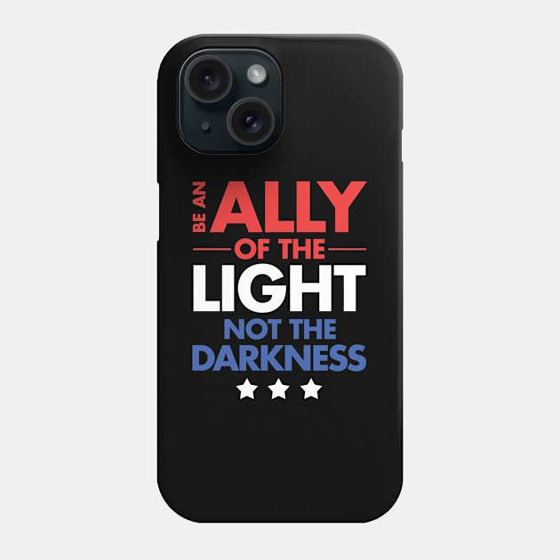 Be an Ally of the Light, Not the Darkness Phone Case by zeeshirtsandprints