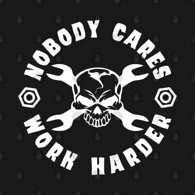 Nobody Cares, Work Harder by Lifeline/BoneheadZ Apparel