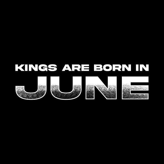 Kings are born in June by TeeMaruf