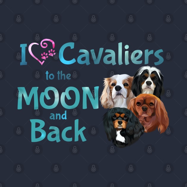 I love Cavaliers to the Moon and Back by Cavalier Gifts