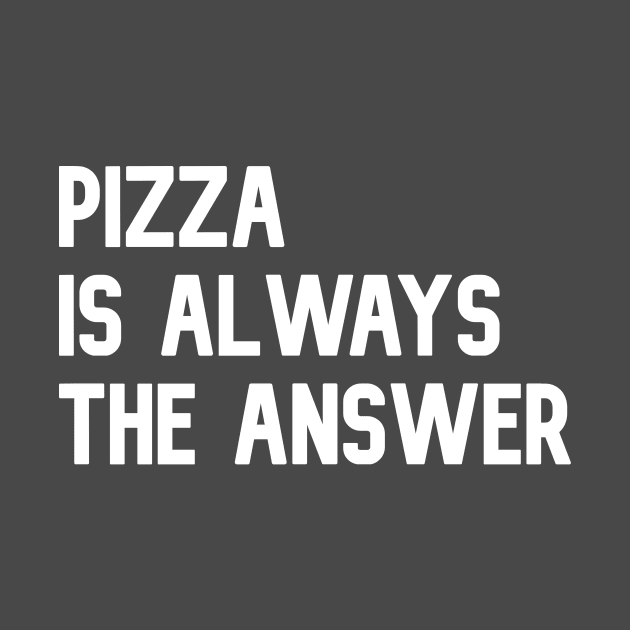 Pizza is always the answer | Funny pizza t-shirt by waltzart