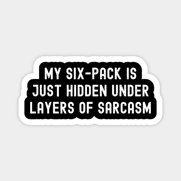 My six-pack is just hidden under layers of sarcasm Magnet by trendynoize