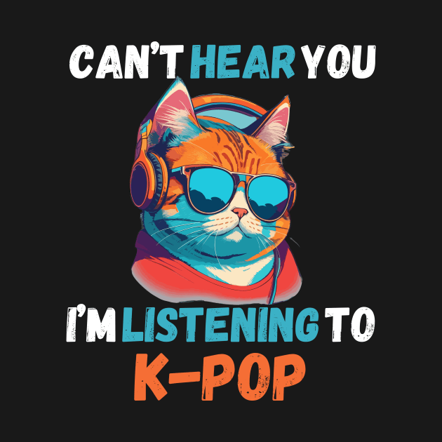 Can’t Hear You I’m Listening to K-Pop Music Cute Cat by AimArtStudio