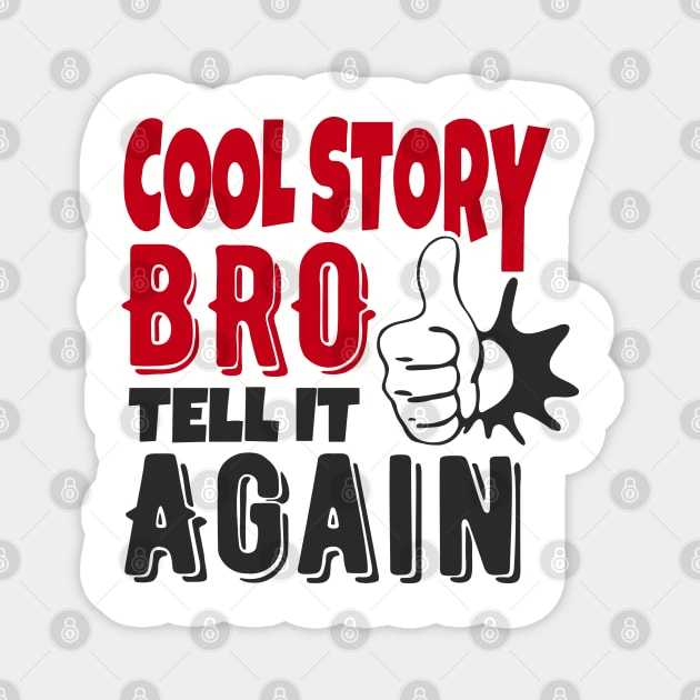 Cool Story Bro Tell It Again Classic Meme Sarcasm Magnet by Anticorporati