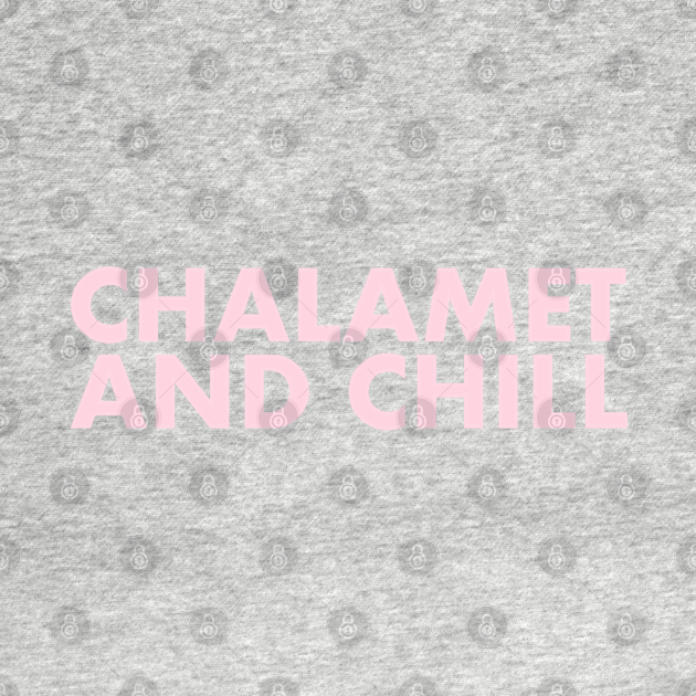 Disover Chalamet and Chill - Timothee Chalamet - T-Shirt