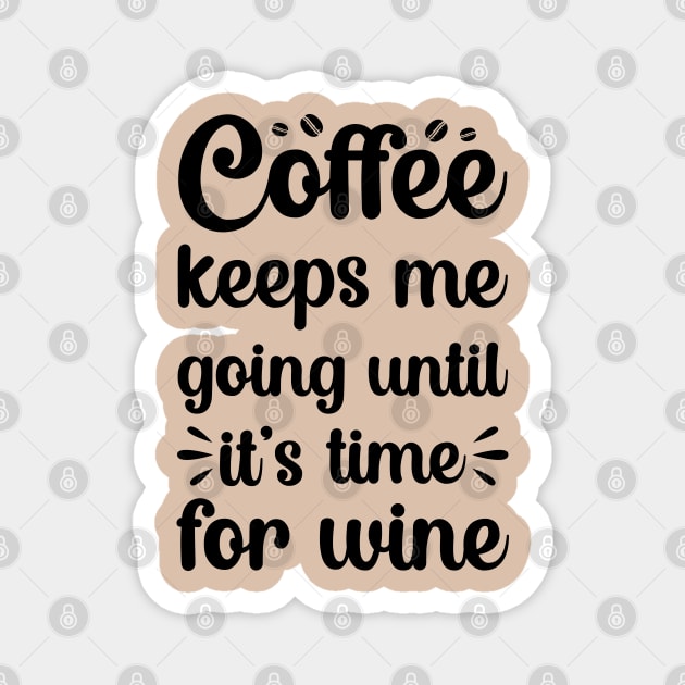 coffee keeps me going until its time for wine Magnet by DragonTees