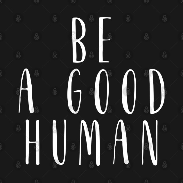 Be A Good Human by Arts-lf